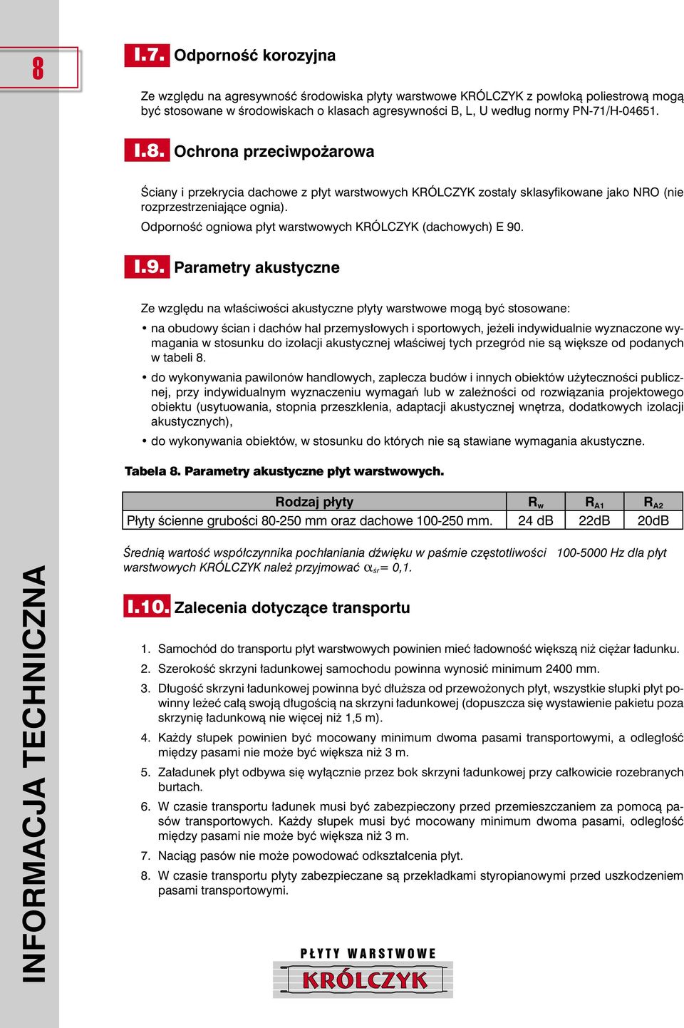 8. Ochrona przeciwpo arowa Âciany i przekrycia dachowe z p yt warstwowych KRÓLCZYK zosta y sklasyfi kowane jako NRO (nie rozprzestrzeniajàce ognia).