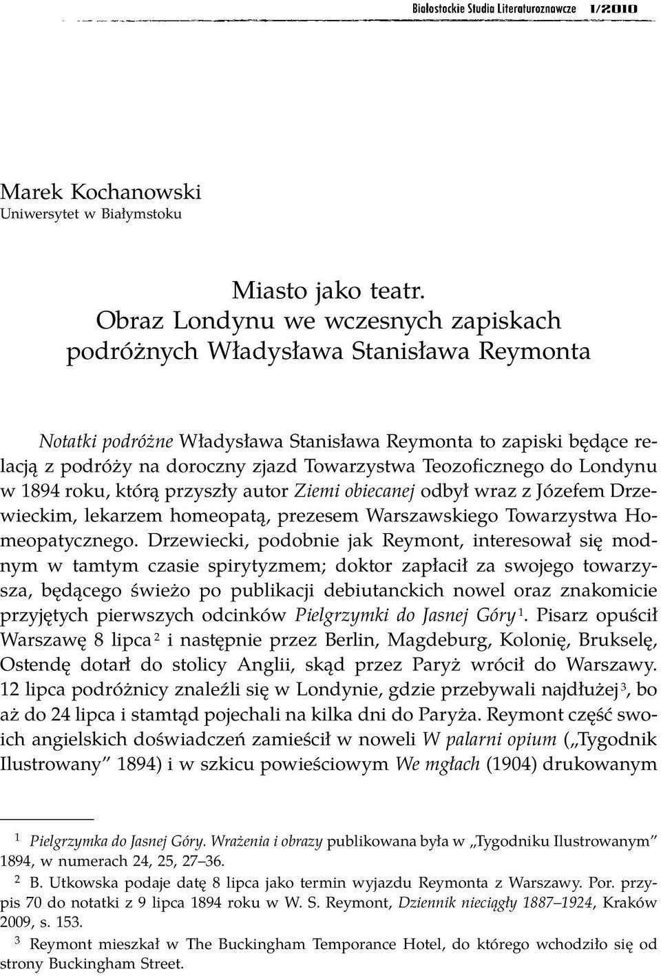 Teozoficznego do Londynu w 1894 roku, którą przyszły autor Ziemi obiecanej odbył wraz z Józefem Drzewieckim, lekarzem homeopatą, prezesem Warszawskiego Towarzystwa Homeopatycznego.