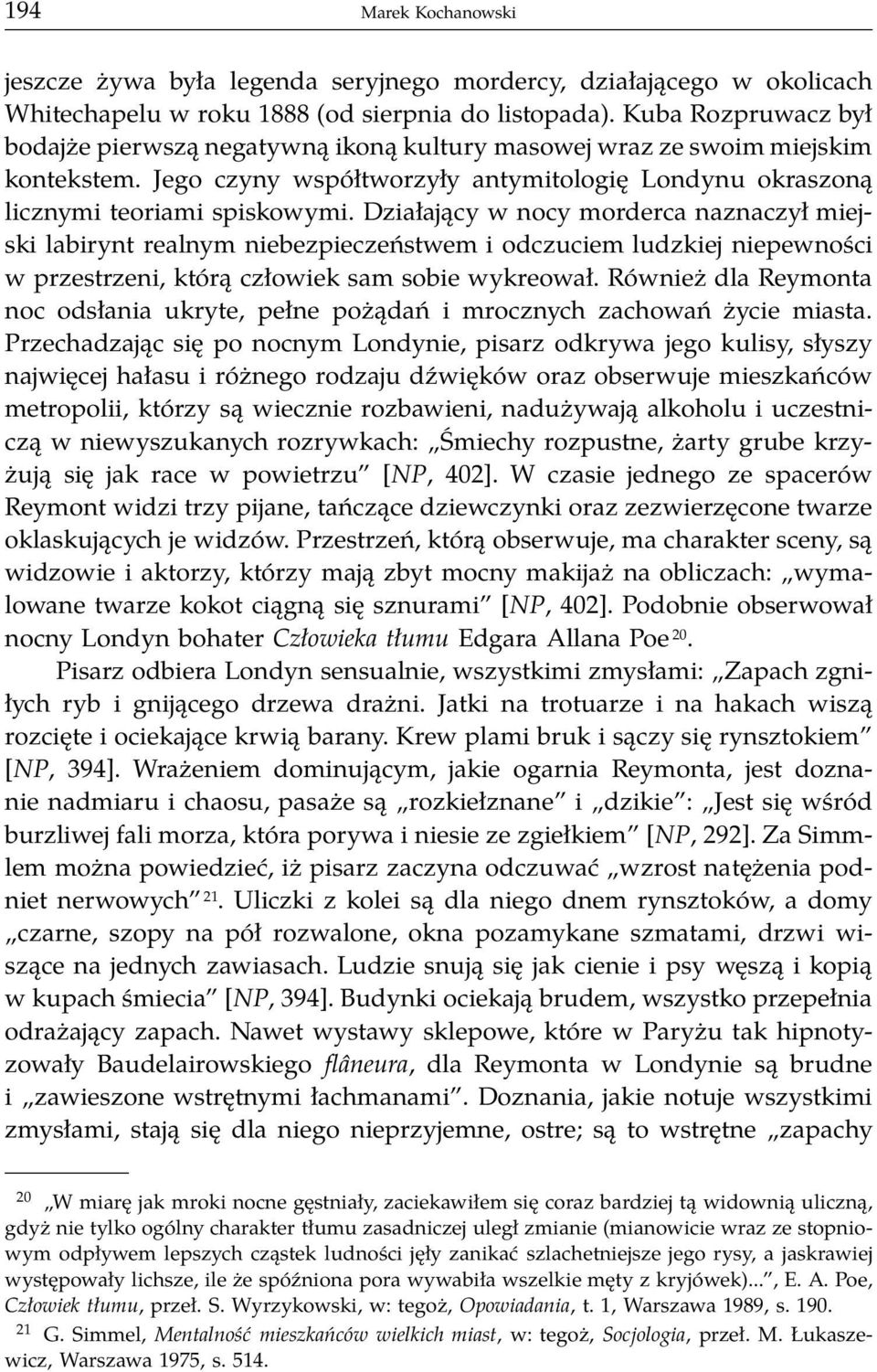 Działający w nocy morderca naznaczył miejski labirynt realnym niebezpieczeństwem i odczuciem ludzkiej niepewności w przestrzeni, którą człowiek sam sobie wykreował.