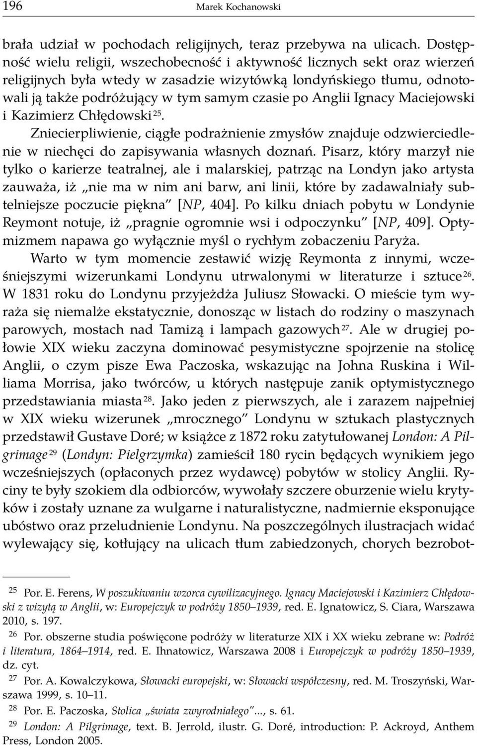 Anglii Ignacy Maciejowski i Kazimierz Chłędowski 25. Zniecierpliwienie, ciągłe podrażnienie zmysłów znajduje odzwierciedlenie w niechęci do zapisywania własnych doznań.