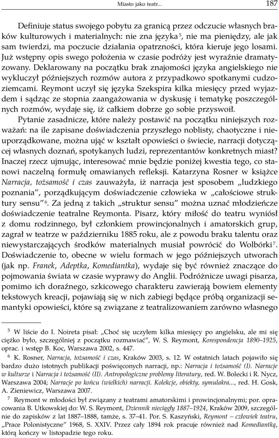 opatrzności, która kieruje jego losami. Już wstępny opis swego położenia w czasie podróży jest wyraźnie dramatyzowany.