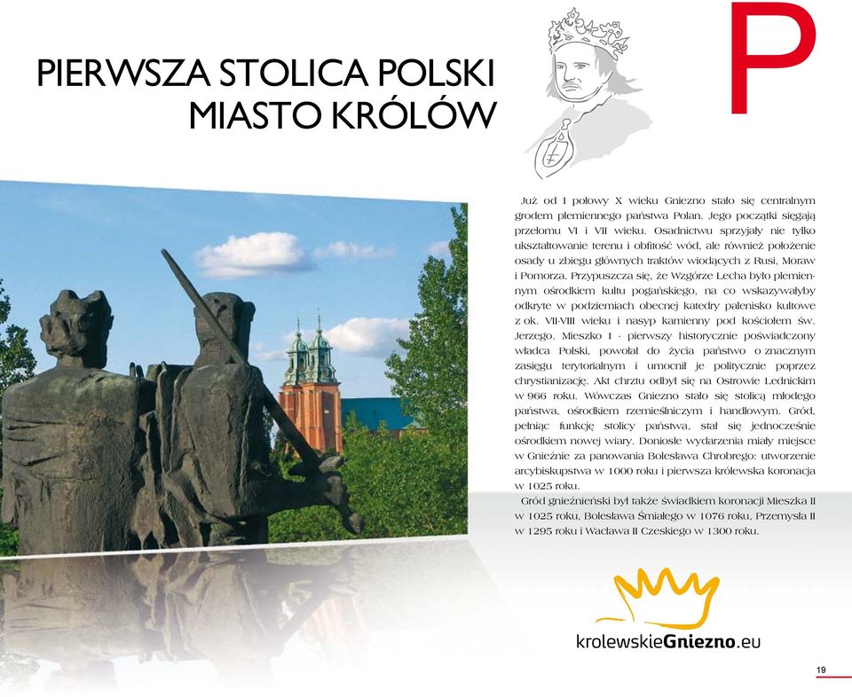 Przypuszcza się, że Wzgórze Lecha było plemiennym ośrodkiem kultu pogańskiego, na co wskazywałyby odkryte w podziemiach obecnej katedry palenisko kultowe z ok.