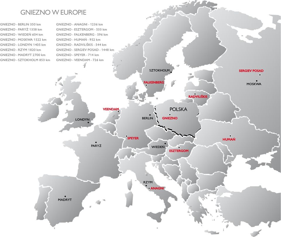 596 km GNIEZNO - HUMAŃ - 952 km GNIEZNO - RADVILIŠKIS - 544 km GNIEZNO - SERGIEV POSAD - 1448 km GNIEZNO - SPEYER - 714 km GNIEZNO - VEENDAM - 726