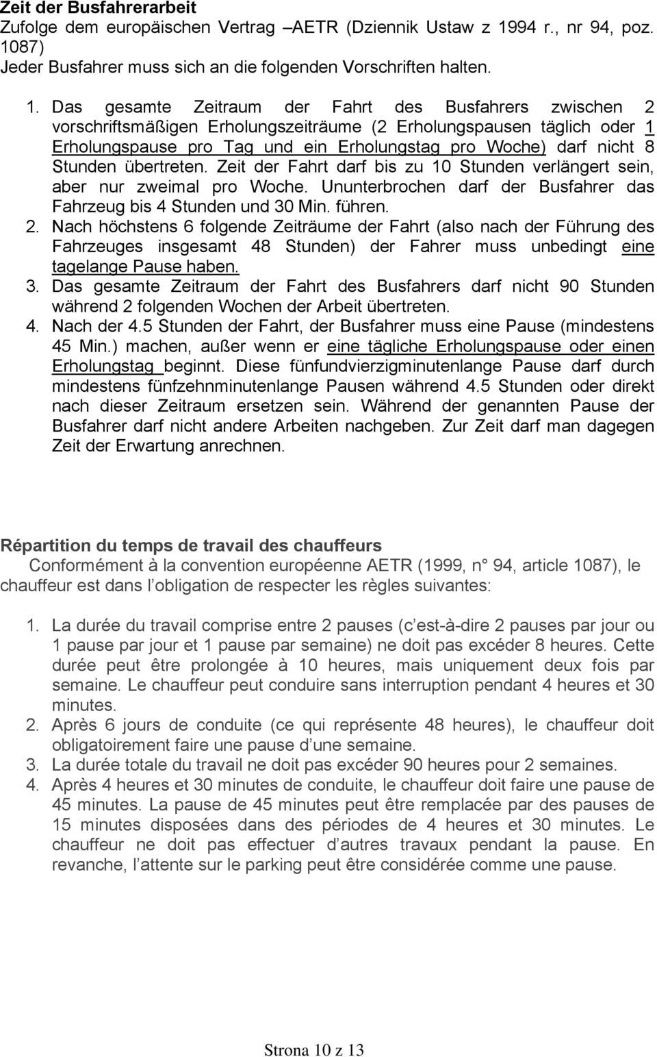 87) Jeder Busfahrer muss sich an die folgenden Vorschriften halten. 1.