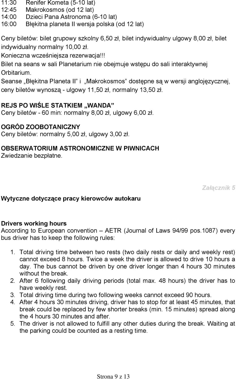 Seanse Błękitna Planeta II i Makrokosmos dostępne są w wersji anglojęzycznej, ceny biletów wynoszą - ulgowy 11,50 zł, normalny 13,50 zł.