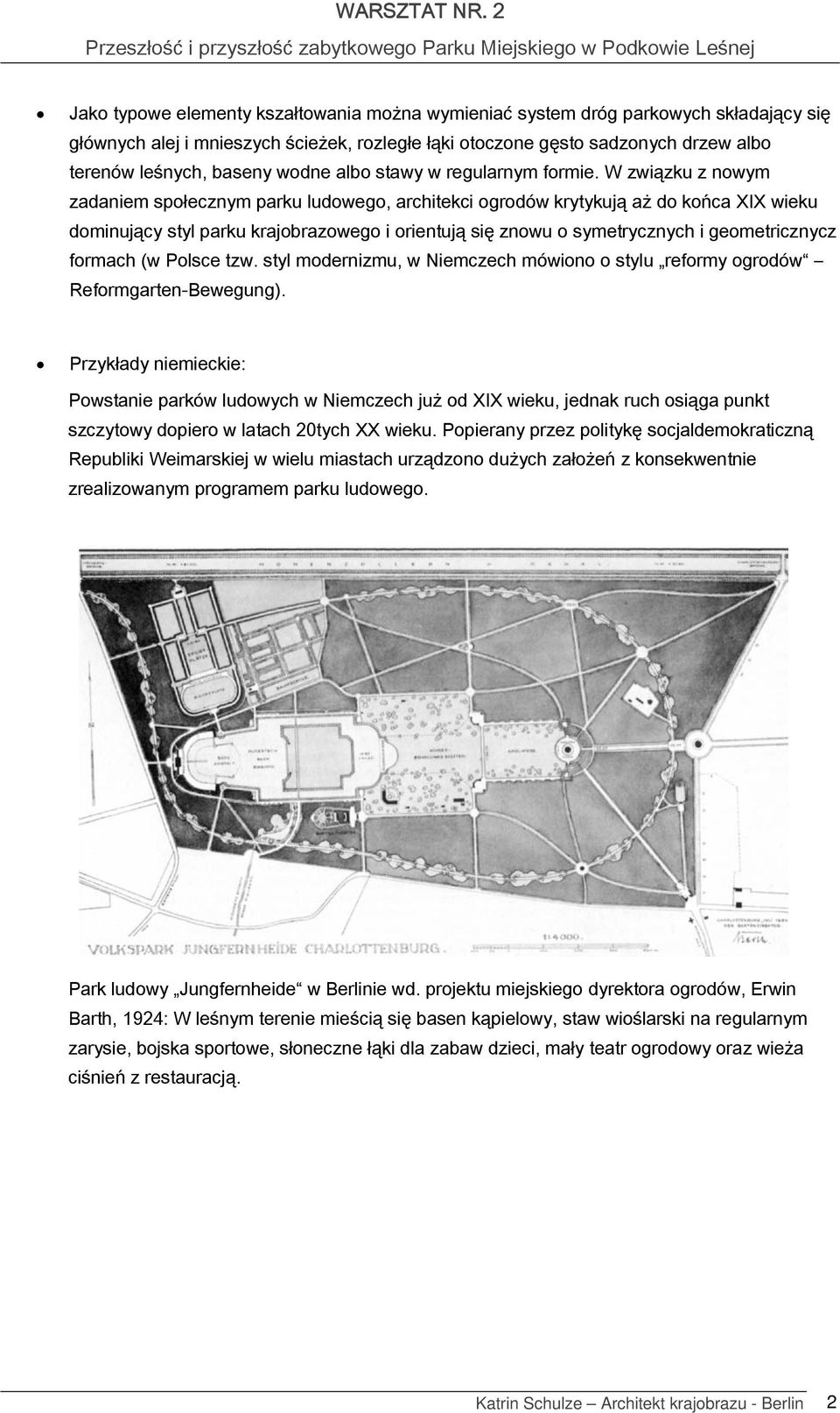 W związku z nwym zadaniem spłecznym parku ludweg, architekci grdów krytykują aż d kńca XIX wieku dminujący styl parku krajbrazweg i rientują się znwu symetrycznych i gemetricznycz frmach (w Plsce tzw.