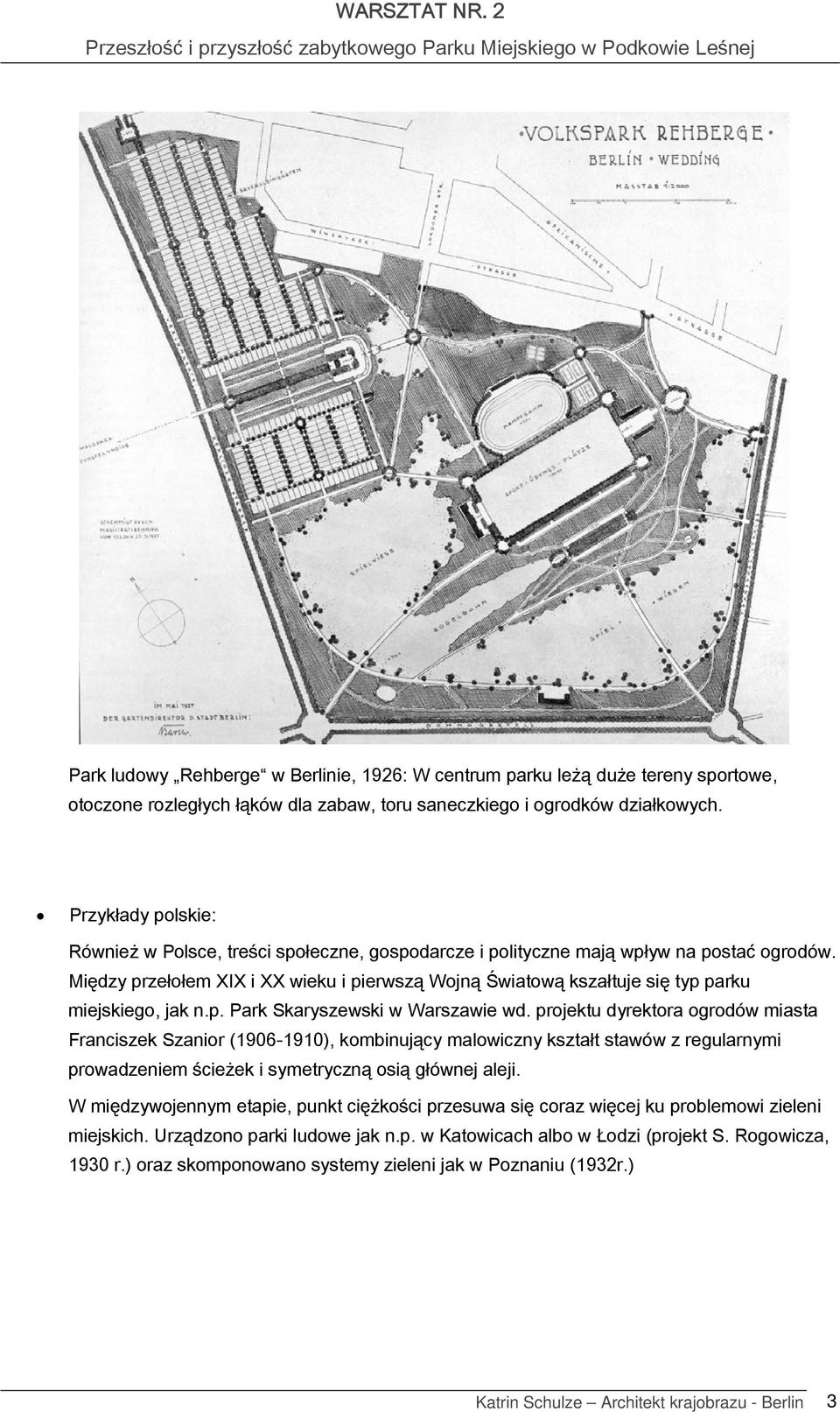 prjektu dyrektra grdów miasta Franciszek Szanir (1906-1910), kmbinujący malwiczny kształt stawów z regularnymi prwadzeniem ścieżek i symetryczną sią głównej aleji.