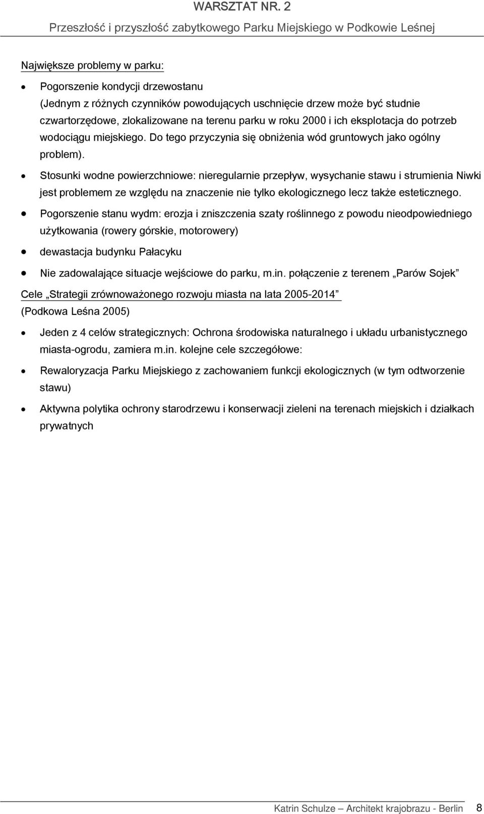 Stsunki wdne pwierzchniwe: nieregularnie przepływ, wysychanie stawu i strumienia Niwki jest prblemem ze względu na znaczenie nie tylk eklgiczneg lecz także esteticzneg.