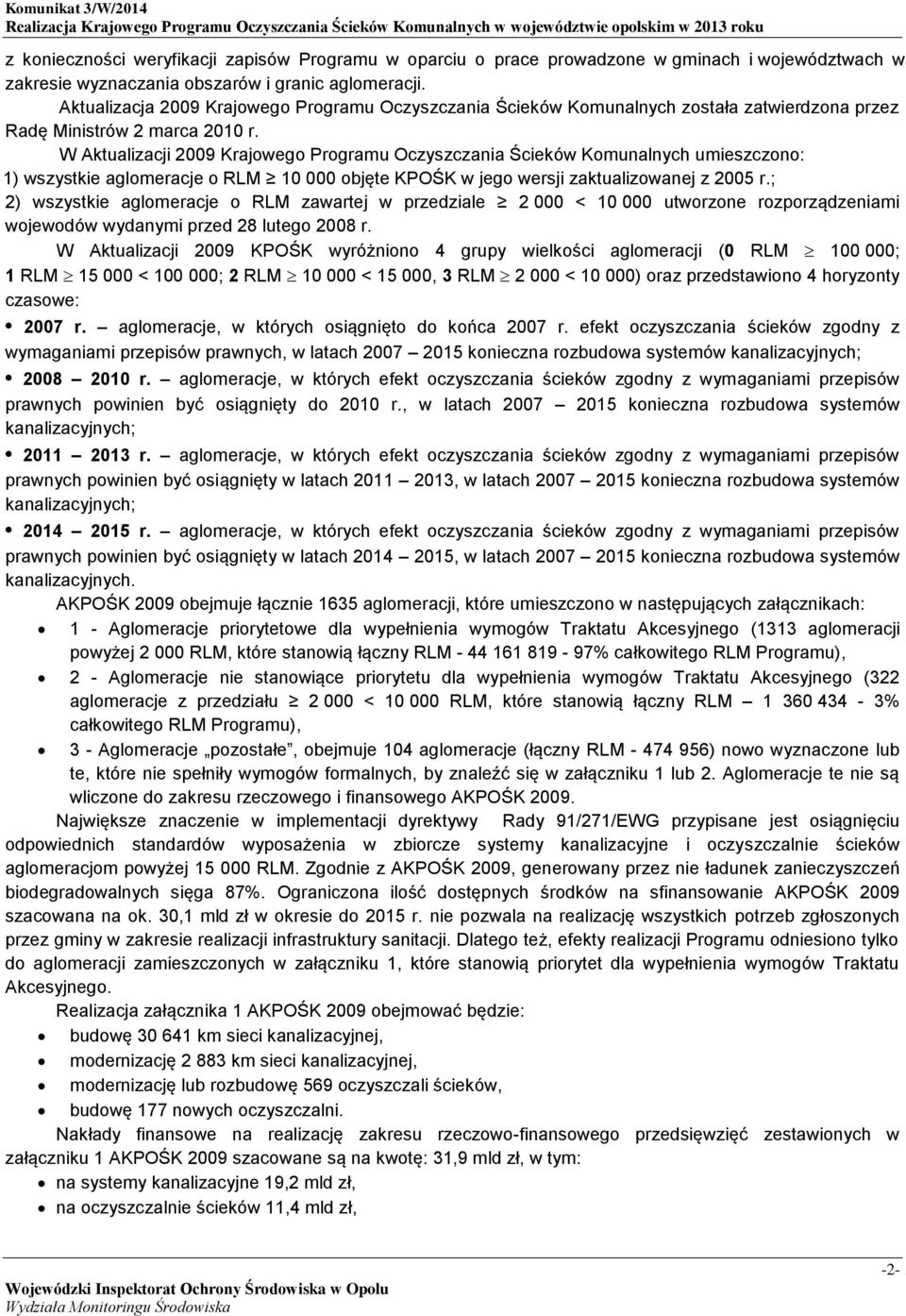 W Aktualizacji 2009 Krajowego Programu Oczyszczania Ścieków Komunalnych umieszczono: ) wszystkie aglomeracje o 0 000 objęte KPOŚK w jego wersji zaktualizowanej z 2005 r.