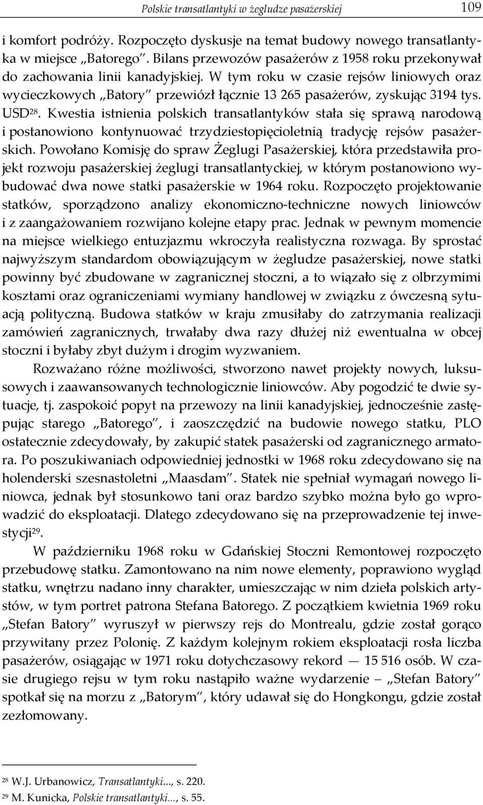 W tym roku w czasie rejsów liniowych oraz wycieczkowych Batory przewiózł łącznie 13 265 pasażerów, zyskując 3194 tys. USD 28.