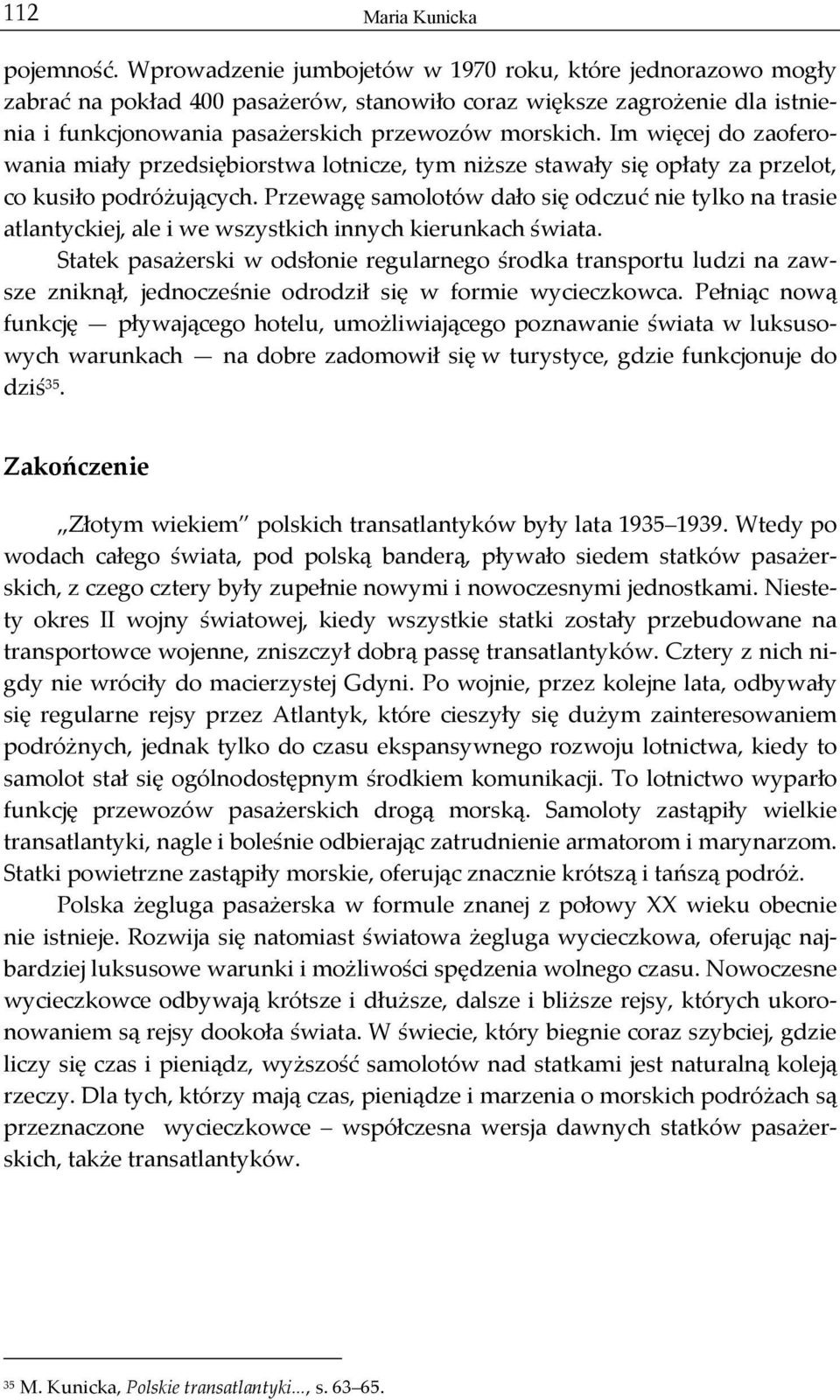 Im więcej do zaofero- wania miały przedsiębiorstwa lotnicze, tym niższe stawały się opłaty za przelot, co kusiło podróżujących.