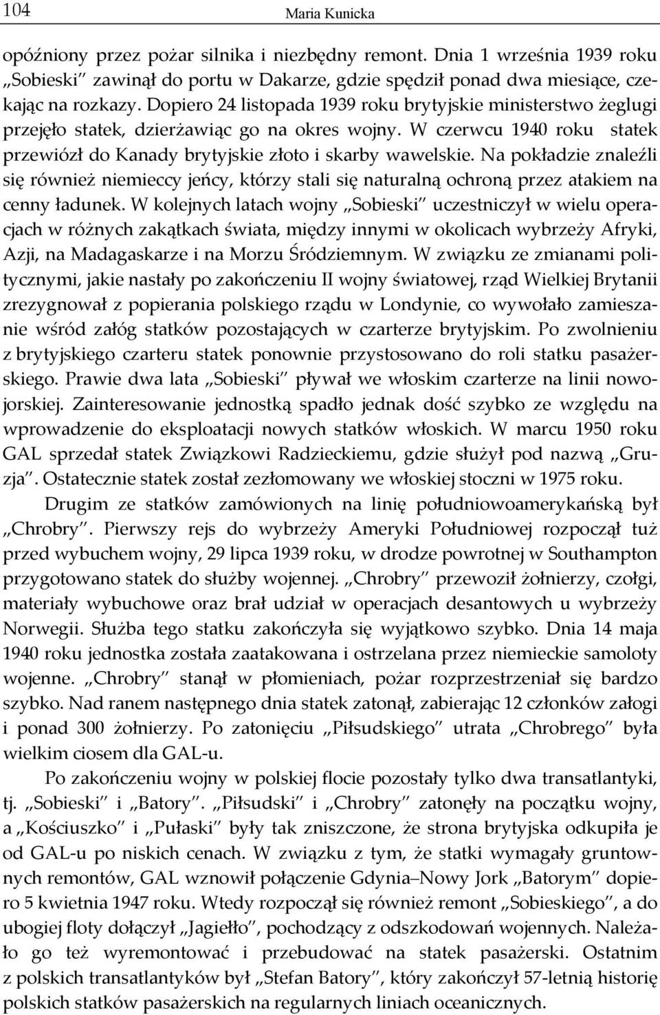 Na pokładzie znaleźli się również niemieccy jeńcy, którzy stali się naturalną ochroną przez atakiem na cenny ładunek.