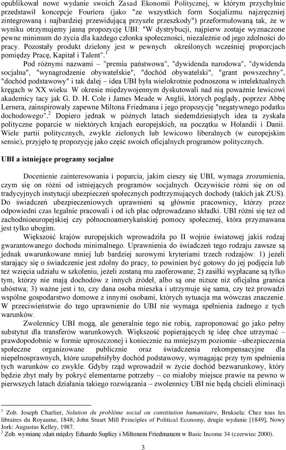 społeczności, niezależnie od jego zdolności do pracy. Pozostały produkt dzielony jest w pewnych określonych wcześniej proporcjach pomiędzy Pracę, Kapitał i Talent".