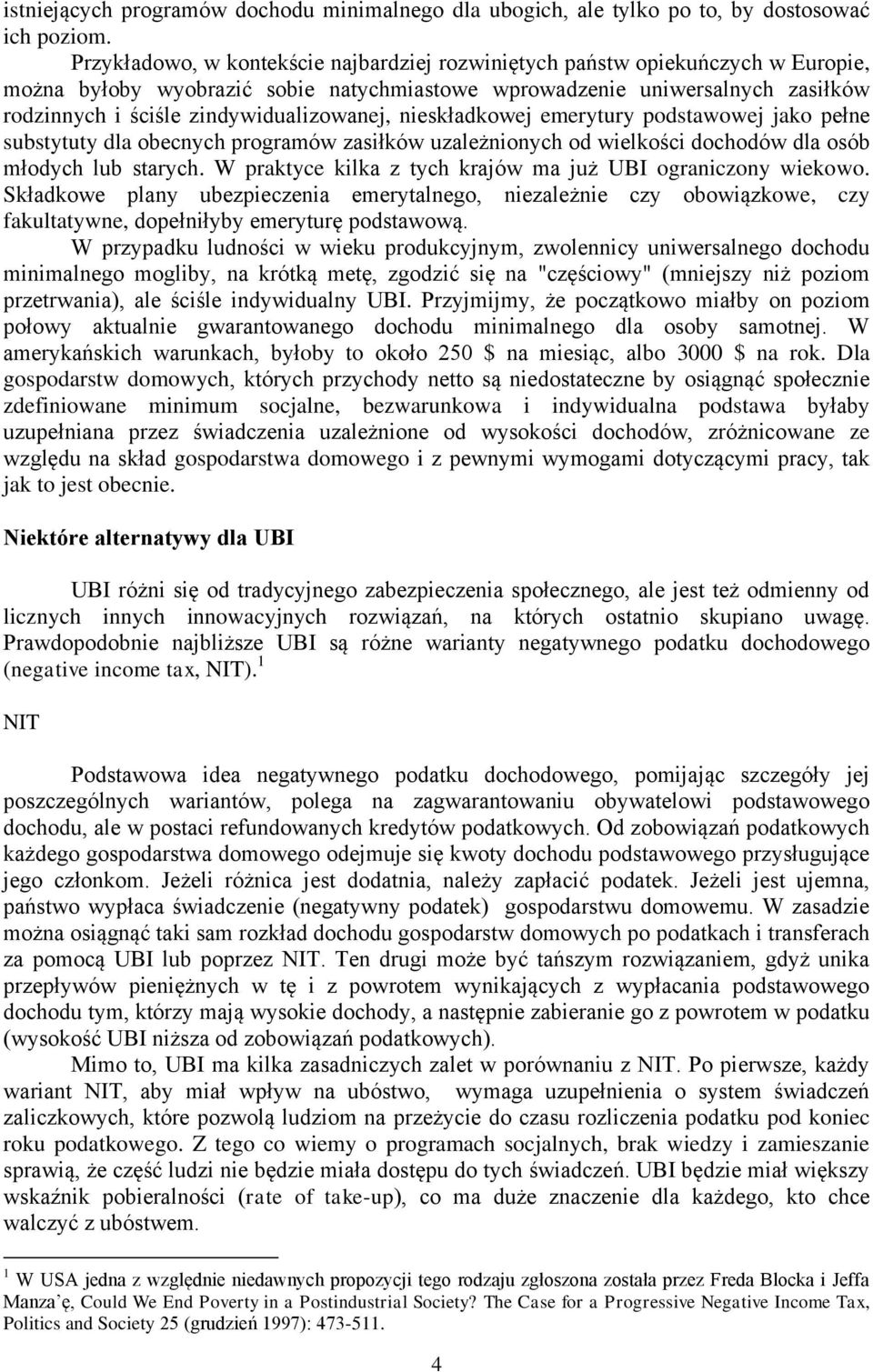 zindywidualizowanej, nieskładkowej emerytury podstawowej jako pełne substytuty dla obecnych programów zasiłków uzależnionych od wielkości dochodów dla osób młodych lub starych.