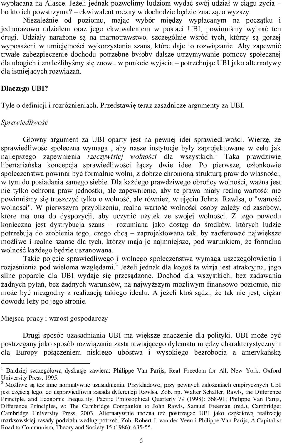 Udziały narażone są na marnotrawstwo, szczególnie wśród tych, którzy są gorzej wyposażeni w umiejętności wykorzystania szans, które daje to rozwiązanie.