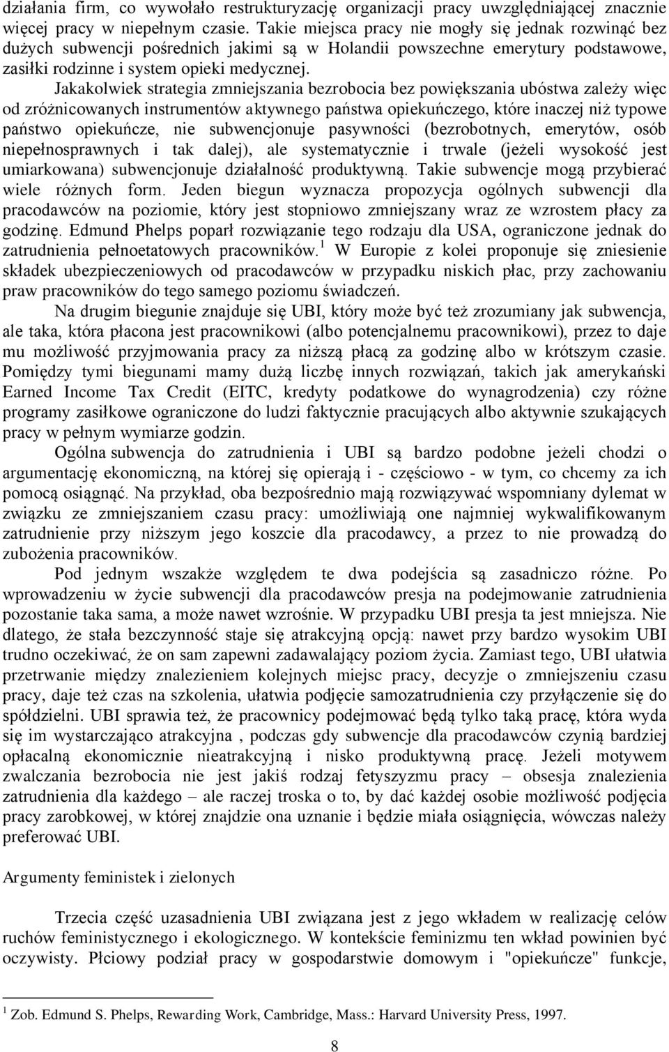 Jakakolwiek strategia zmniejszania bezrobocia bez powiększania ubóstwa zależy więc od zróżnicowanych instrumentów aktywnego państwa opiekuńczego, które inaczej niż typowe państwo opiekuńcze, nie