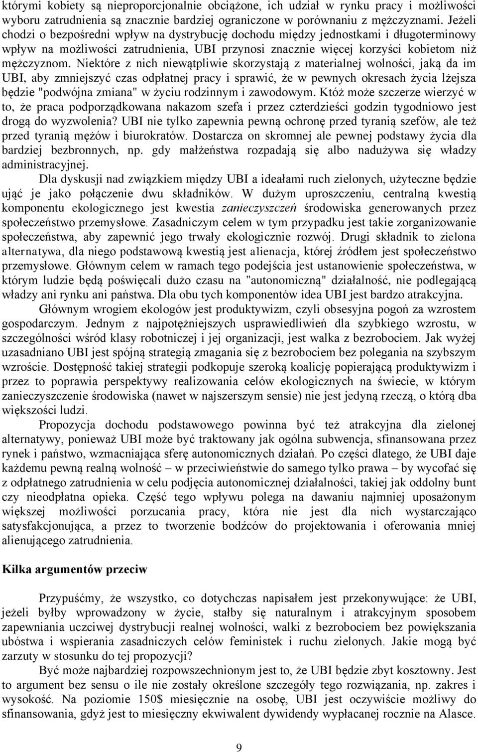 Niektóre z nich niewątpliwie skorzystają z materialnej wolności, jaką da im UBI, aby zmniejszyć czas odpłatnej pracy i sprawić, że w pewnych okresach życia lżejsza będzie "podwójna zmiana" w życiu