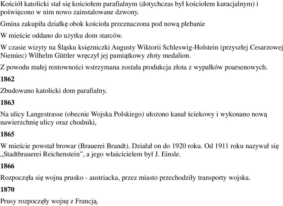 W czasie wizyty na Śląsku księŝniczki Augusty Wiktorii Schleswig-Holstein (przyszłej Cesarzowej Niemiec) Wilhelm Güttler wręczył jej pamiątkowy złoty medalion.