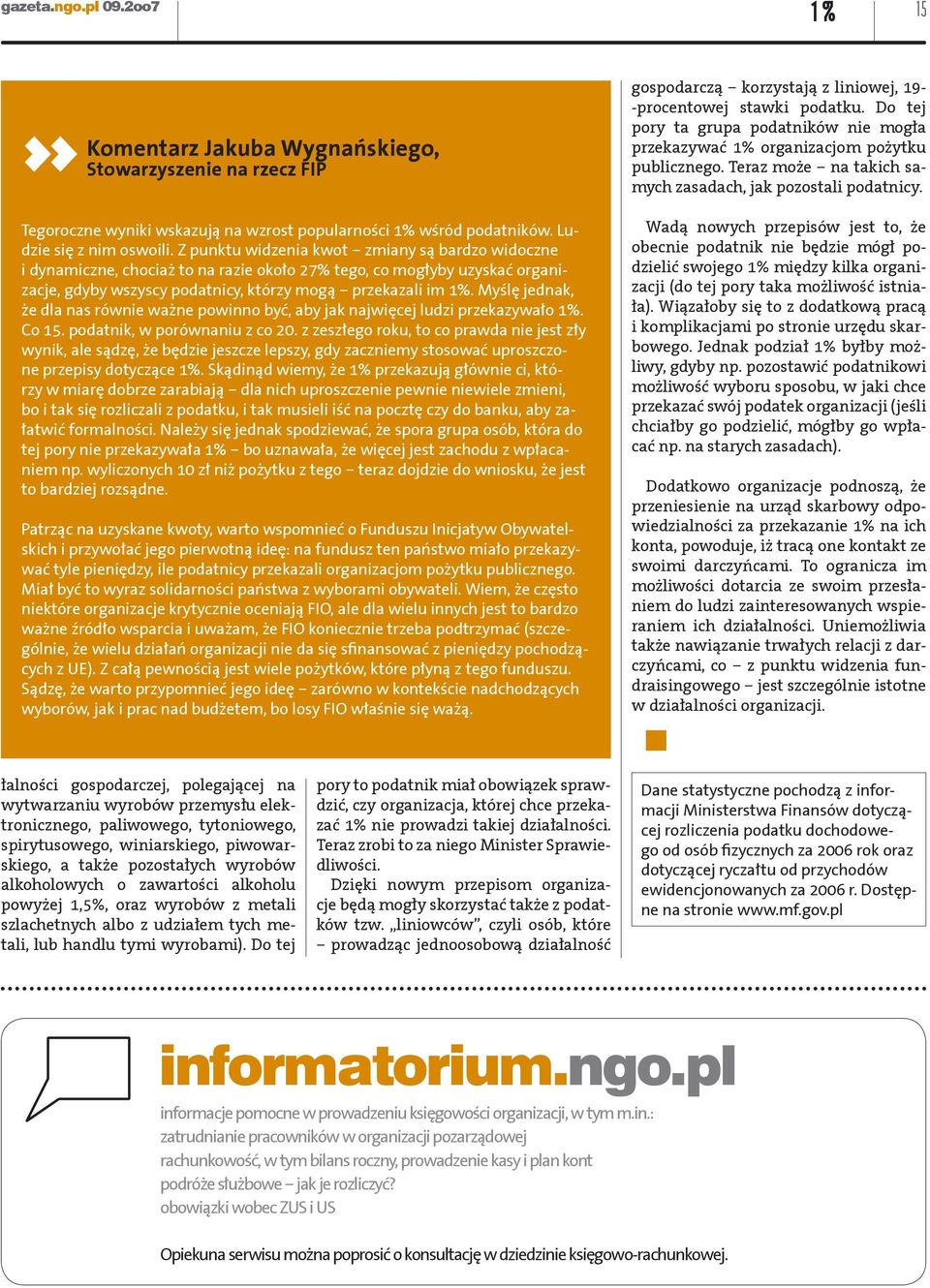 Myślę jednak, że dla nas równie ważne powinno być, aby jak najwięcej ludzi przekazywało 1%. Co 15. podatnik, w porównaniu z co 20.