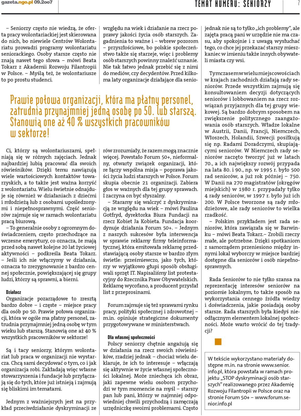 seniorackiego. Osoby starsze często nie znają nawet tego słowa mówi Beata Tokarz z Akademii Rozwoju Filantropii w Polsce. Myślą też, że wolontariusze to po prostu studenci.