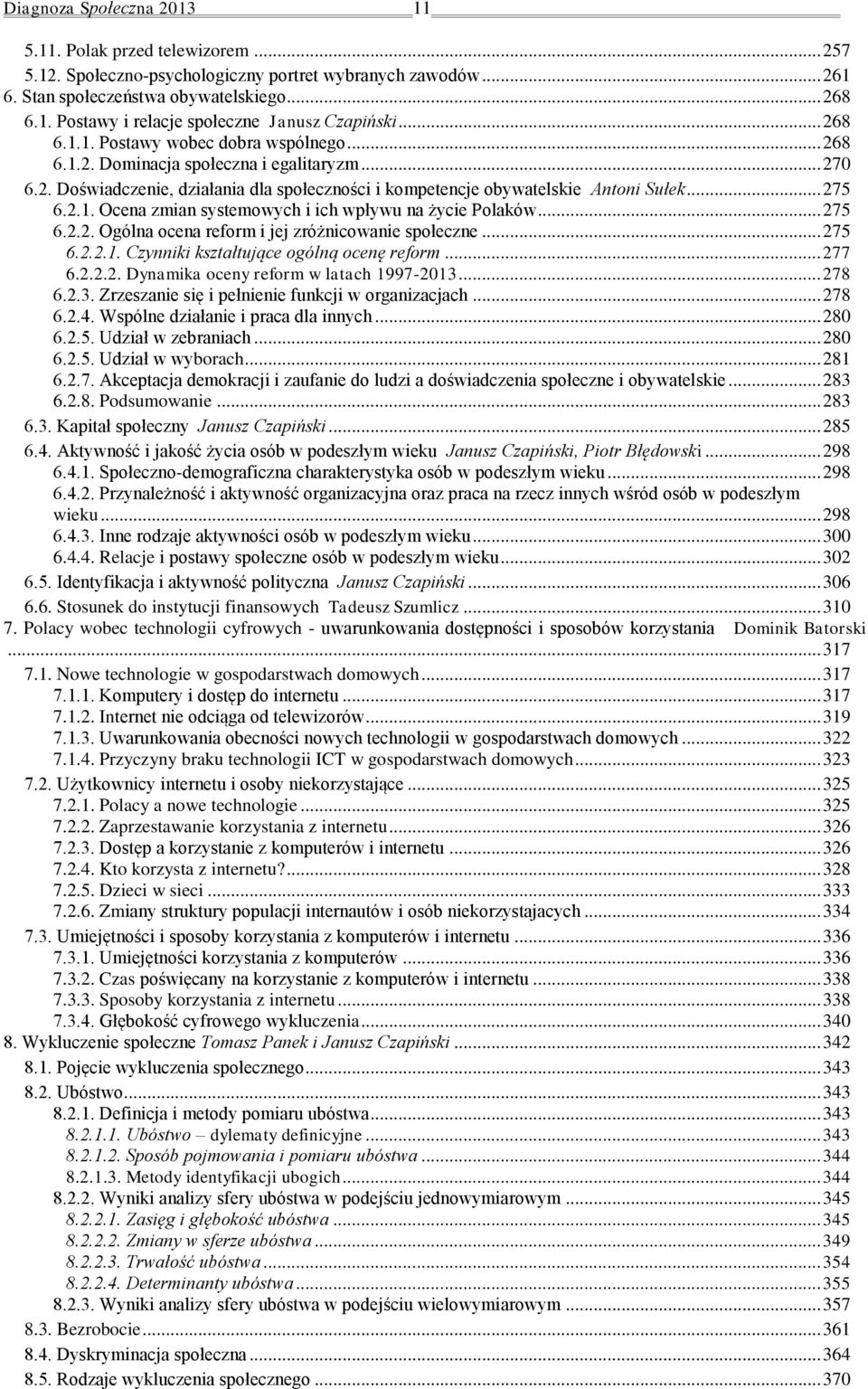 .. 275 6.2.2. Ogólna ocena reform i jej zróżnicowanie społeczne... 275 6.2.2.1. Czynniki kształtujące ogólną ocenę reform... 277 6.2.2.2. Dynamika oceny reform w latach 1997-2013.