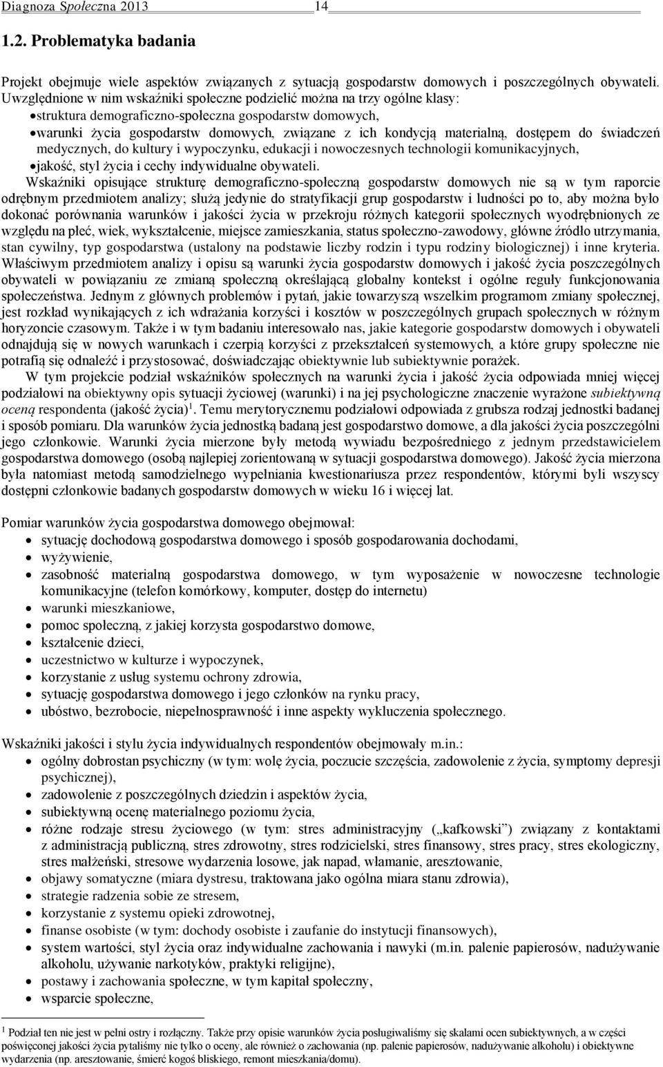 materialną, dostępem do świadczeń medycznych, do kultury i wypoczynku, edukacji i nowoczesnych technologii komunikacyjnych, jakość, styl życia i cechy indywidualne obywateli.