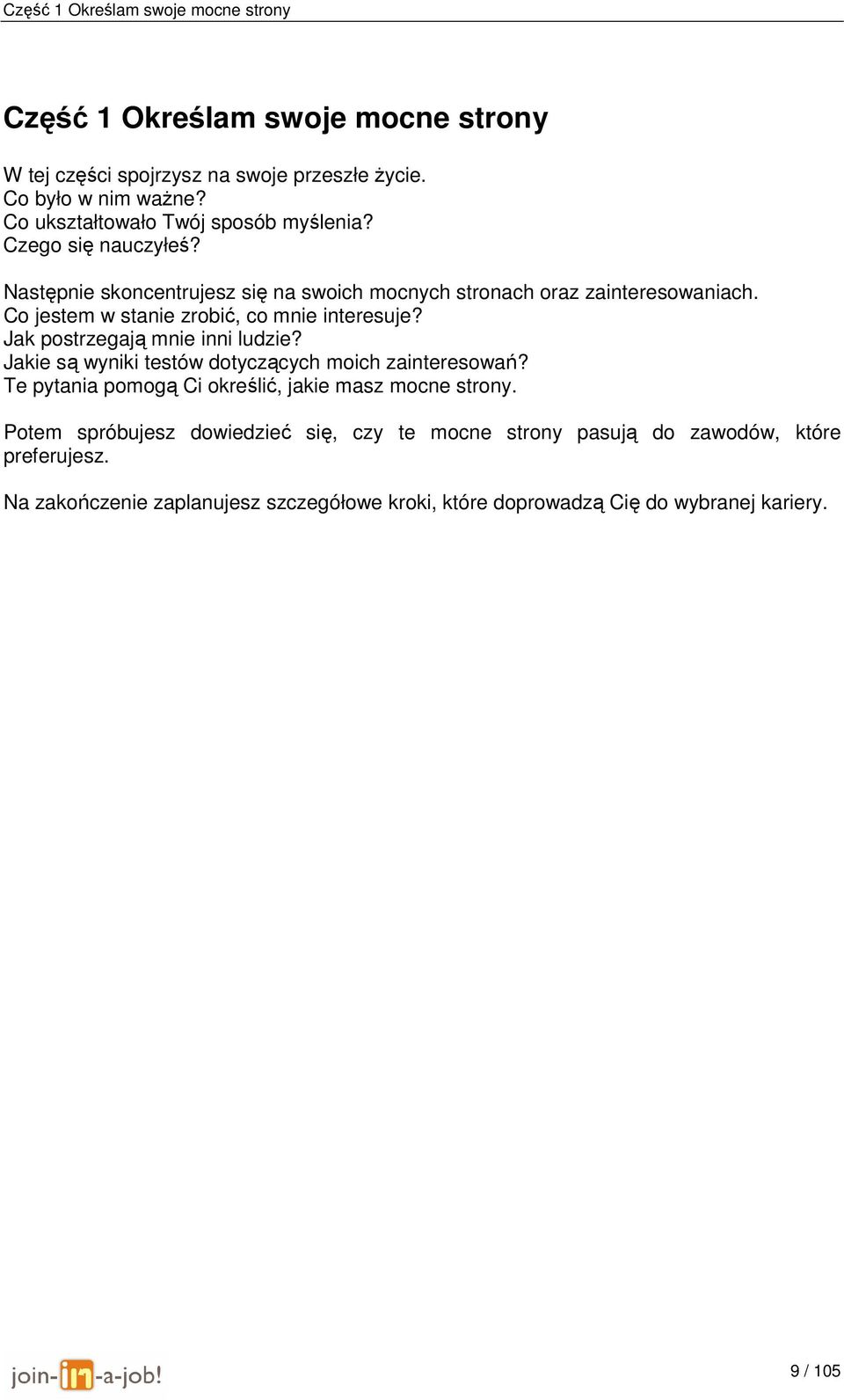 Co jestem w stanie zrobić, co mnie interesuje? Jak postrzegają mnie inni ludzie? Jakie są wyniki testów dotyczących moich zainteresowań?