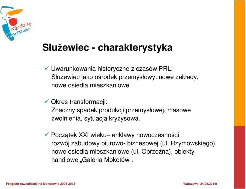 Okres transformacji: Znaczny spadek produkcji przemysłowej, masowe zwolnienia, sytuacja kryzysowa.