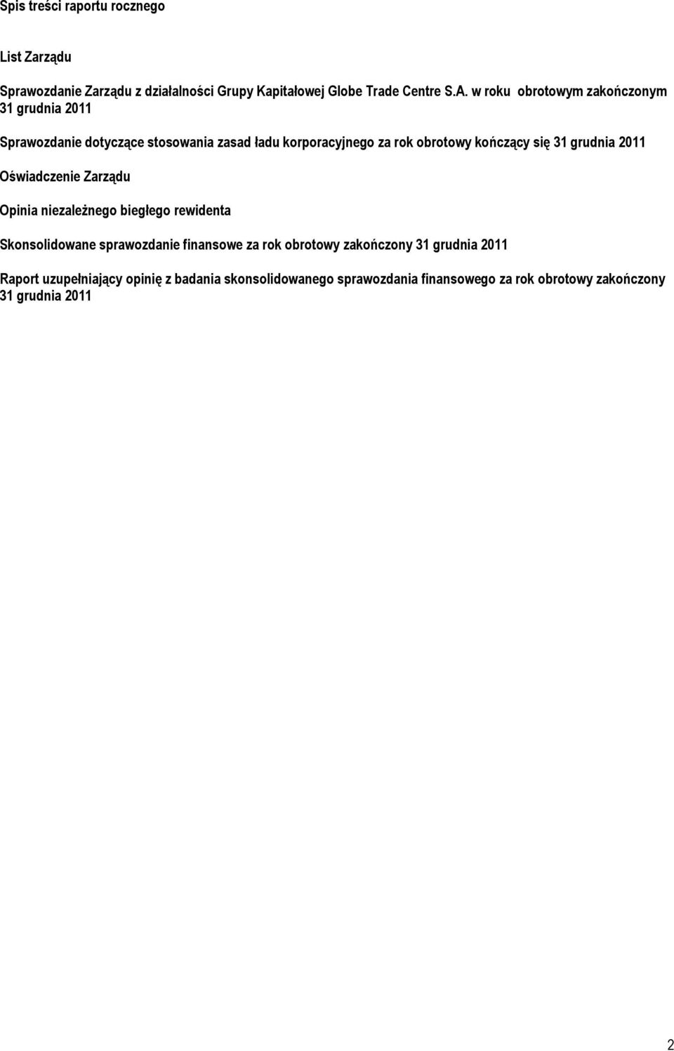 31 grudnia 2011 Oświadczenie Zarządu Opinia niezależnego biegłego rewidenta Skonsolidowane sprawozdanie finansowe za rok obrotowy