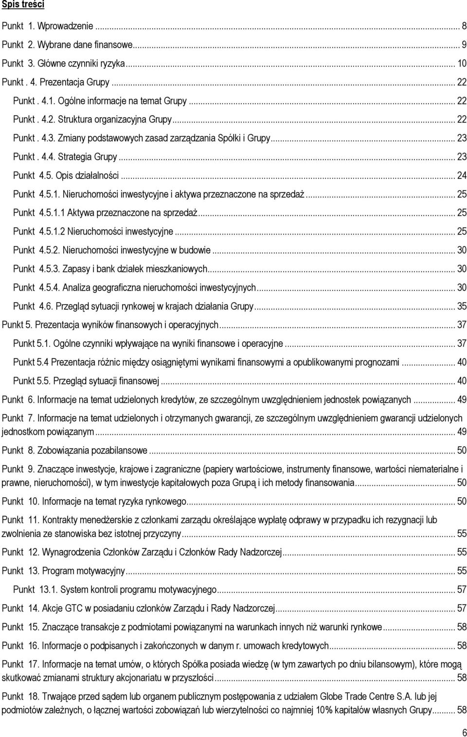 5.1. Nieruchomości inwestycyjne i aktywa przeznaczone na sprzedaż... 25 Punkt 4.5.1.1 Aktywa przeznaczone na sprzedaż... 25 Punkt 4.5.1.2 Nieruchomości inwestycyjne... 25 Punkt 4.5.2. Nieruchomości inwestycyjne w budowie.