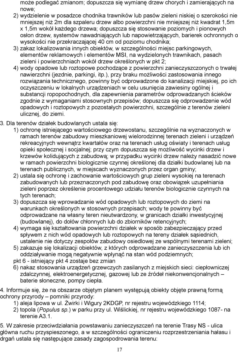 barierek ochronnych o wysokości nie przekraczającej 40 cm od poziomu chodnika; 3) zakaz lokalizowania innych obiektów, w szczególności miejsc parkingowych, elementów reklamowych i elementów MSI, na