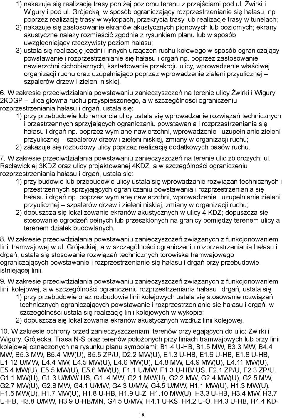 zgodnie z rysunkiem planu lub w sposób uwzględniający rzeczywisty poziom hałasu; 3) ustala się realizację jezdni i innych urządzeń ruchu kołowego w sposób ograniczający powstawanie i