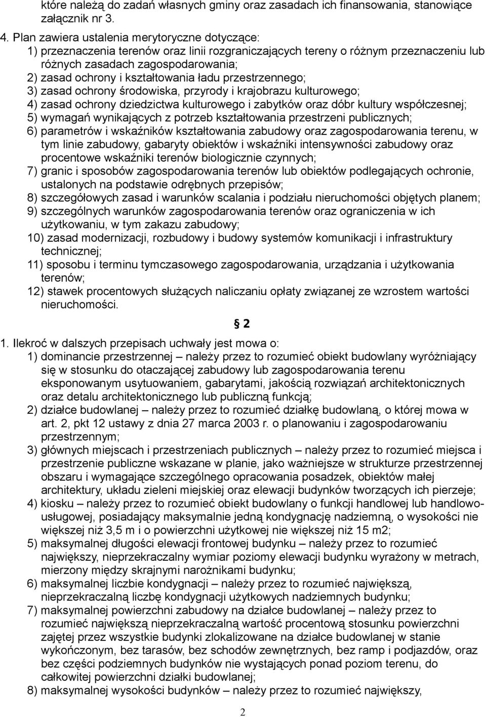 3) zasad ochrony środowiska, przyrody i krajobrazu kulturowego; 4) zasad ochrony dziedzictwa kulturowego i zabytków oraz dóbr kultury współczesnej; 5) wymagań wynikających z potrzeb kształtowania