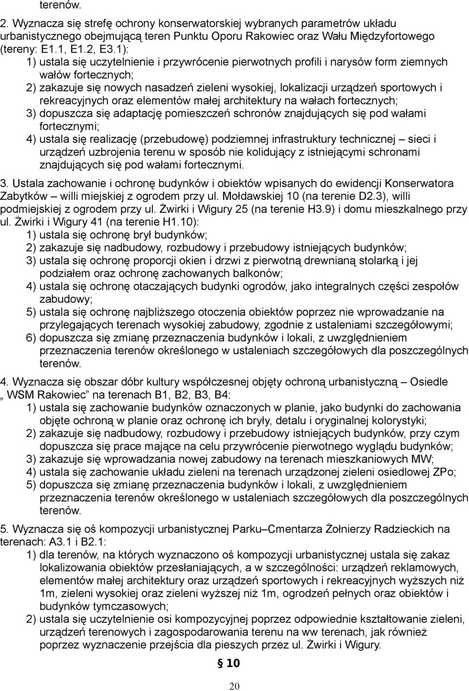 rekreacyjnych oraz elementów małej architektury na wałach fortecznych; 3) dopuszcza się adaptację pomieszczeń schronów znajdujących się pod wałami fortecznymi; 4) ustala się realizację (przebudowę)