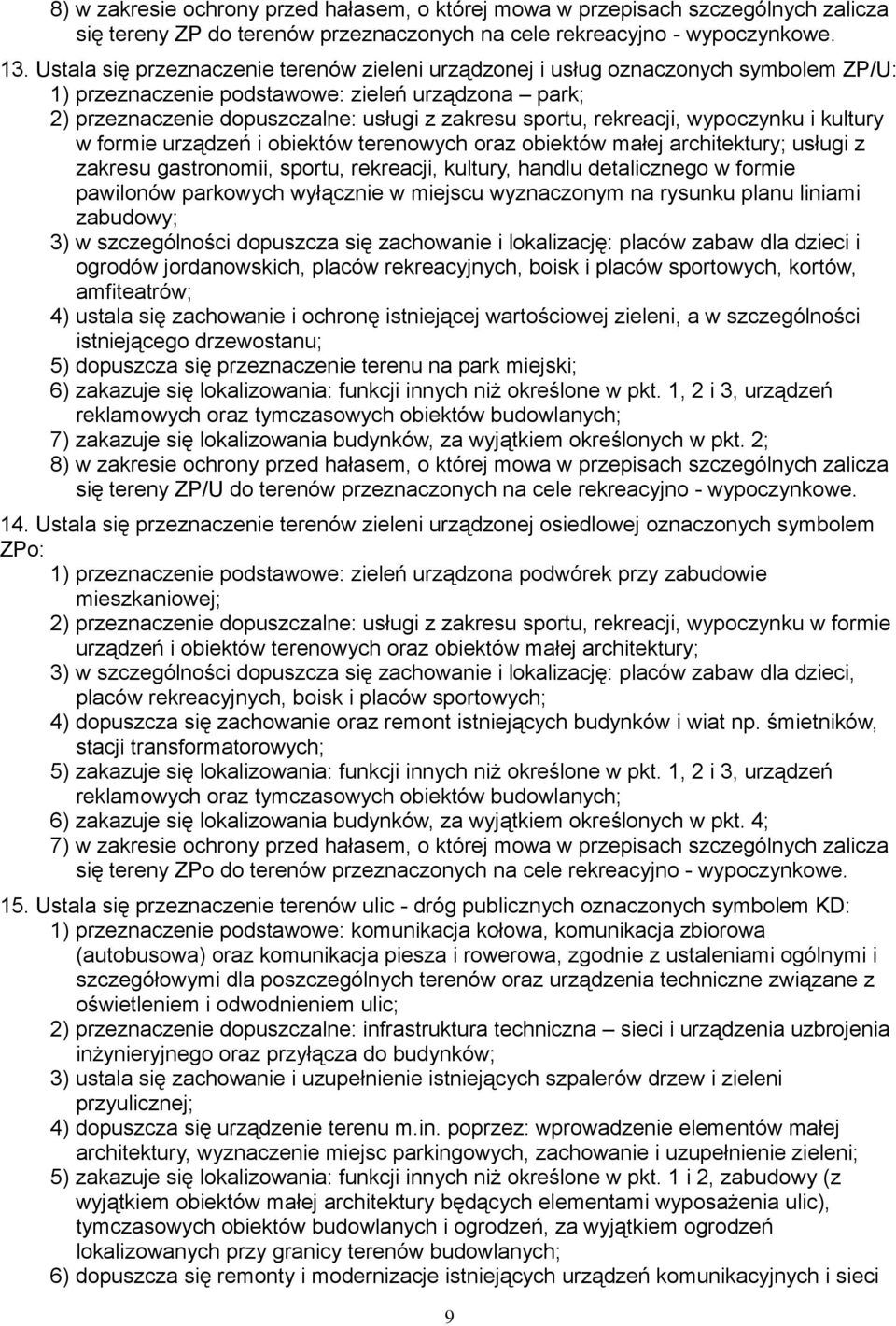 rekreacji, wypoczynku i kultury w formie urządzeń i obiektów terenowych oraz obiektów małej architektury; usługi z zakresu gastronomii, sportu, rekreacji, kultury, handlu detalicznego w formie