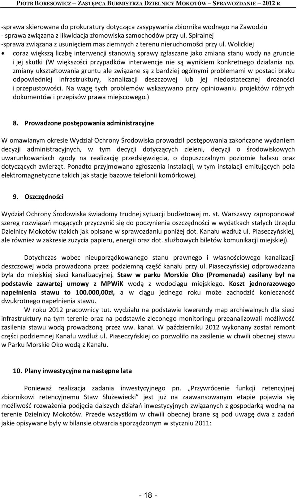 Wolickiej coraz większą liczbę interwencji stanowią sprawy zgłaszane jako zmiana stanu wody na gruncie i jej skutki (W większości przypadków interwencje nie są wynikiem konkretnego działania np.