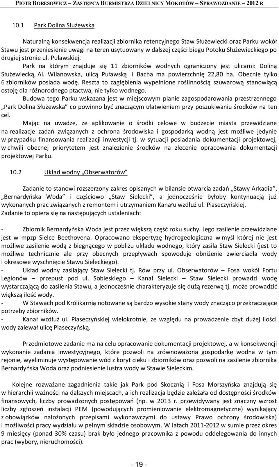 Wilanowska, ulicą Puławską i Bacha ma powierzchnię 22,80 ha. Obecnie tylko 6 zbiorników posiada wodę.