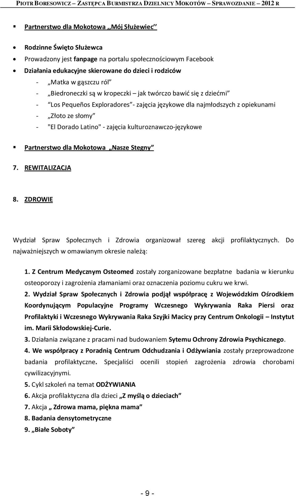 kulturoznawczo-językowe Partnerstwo dla Mokotowa Nasze Stegny 7. REWITALIZACJA 8. ZDROWIE Wydział Spraw Społecznych i Zdrowia organizował szereg akcji profilaktycznych.