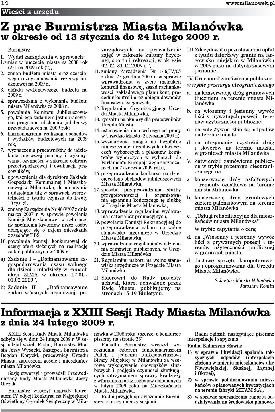 układu wykonawczego budżetu na 2009 r. 4. sprawozdania z wykonania budżetu miasta Milanówka za 2008 r., 5.