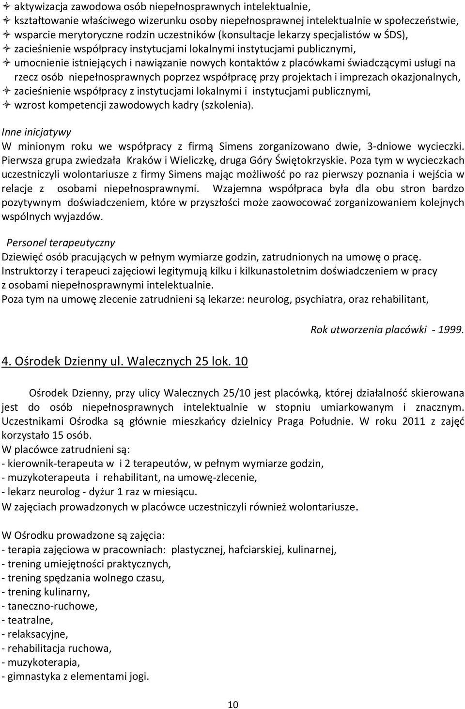 usługi na rzecz osób niepełnosprawnych poprzez współpracę przy projektach i imprezach okazjonalnych, zacieśnienie współpracy z instytucjami lokalnymi i instytucjami publicznymi, wzrost kompetencji