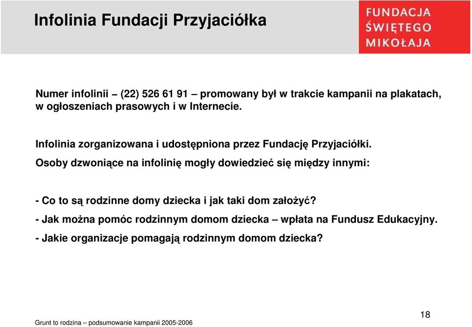 Osoby dzwoniące na infolinię mogły dowiedzieć się między innymi: - Co to są rodzinne domy dziecka i jak taki dom