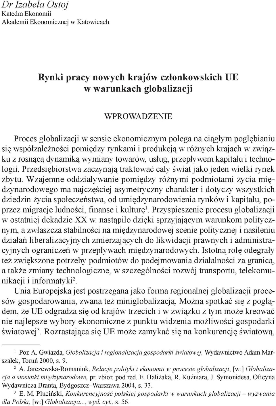 Przedsiębiorstwa zaczynają traktować cały świat jako jeden wielki rynek zbytu.