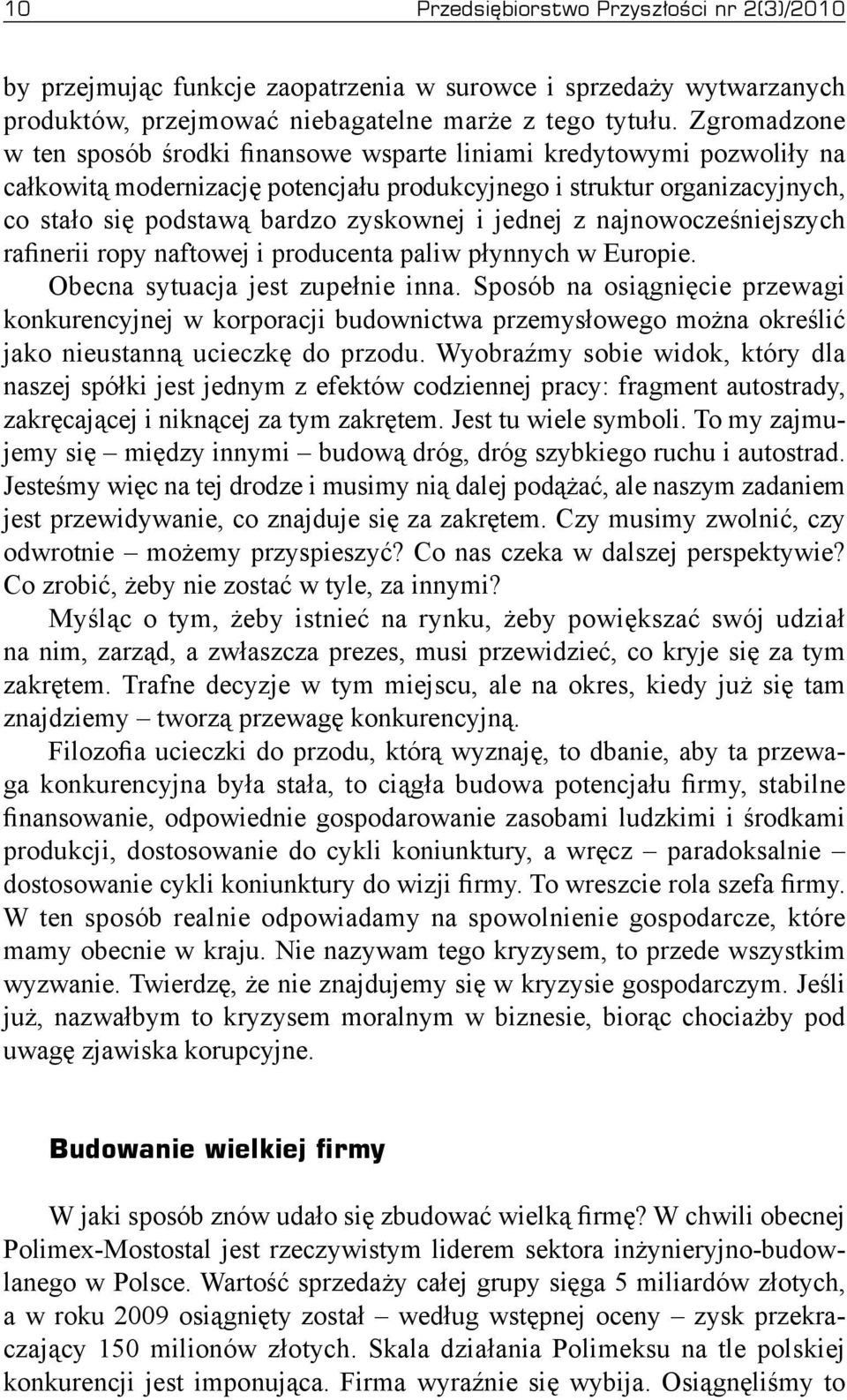 jednej z najnowocześniejszych rafinerii ropy naftowej i producenta paliw płynnych w Europie. Obecna sytuacja jest zupełnie inna.