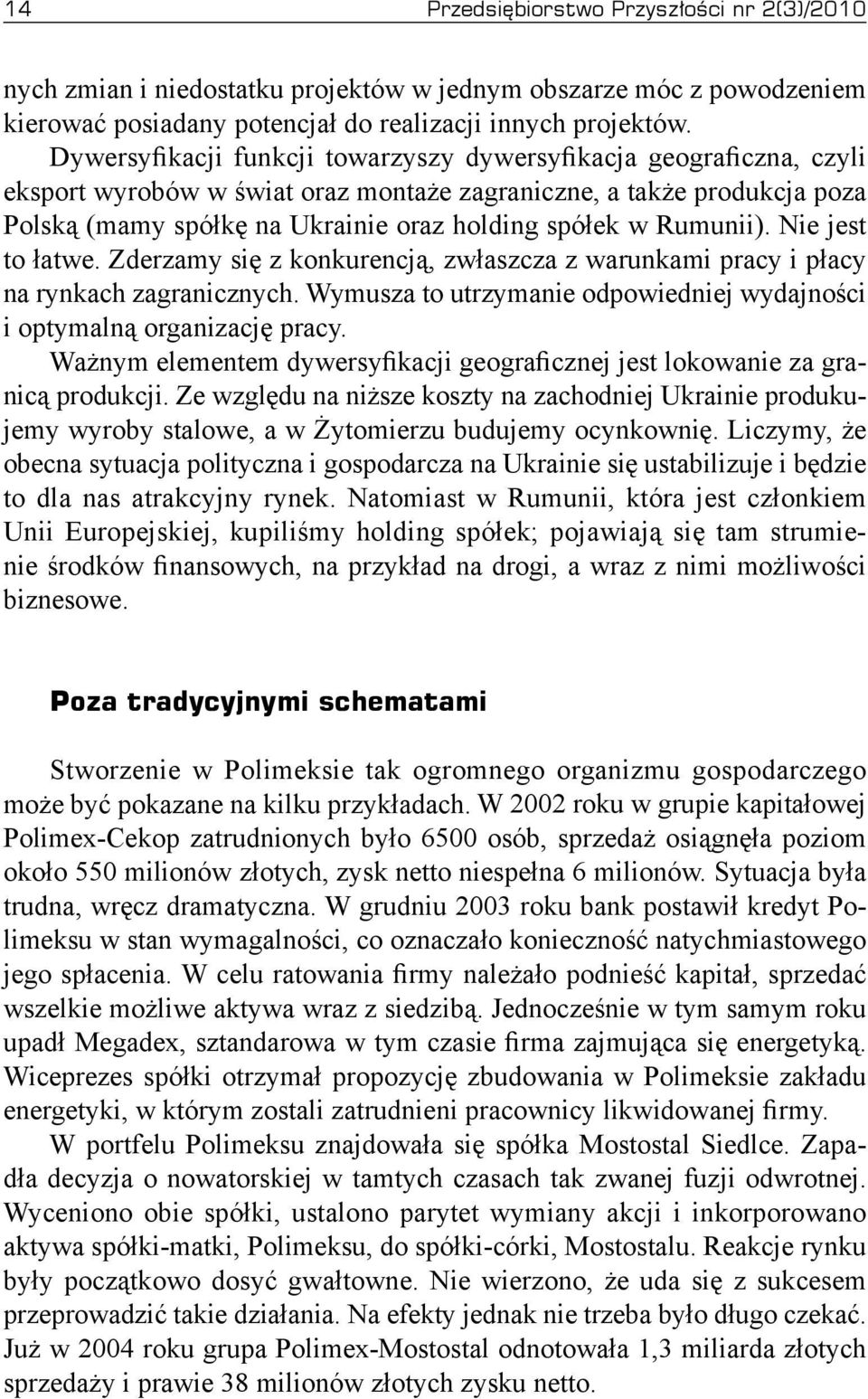 Rumunii). Nie jest to łatwe. Zderzamy się z konkurencją, zwłaszcza z warunkami pracy i płacy na rynkach zagranicznych. Wymusza to utrzymanie odpowiedniej wydajności i optymalną organizację pracy.