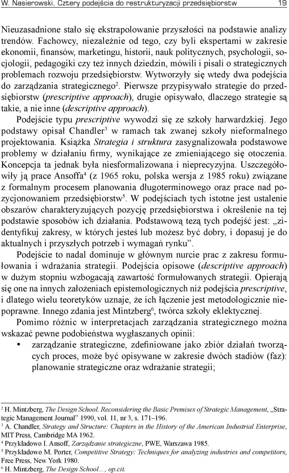 o strategicznych problemach rozwoju przedsiębiorstw. Wytworzyły się wtedy dwa podejścia do zarządzania strategicznego 2.