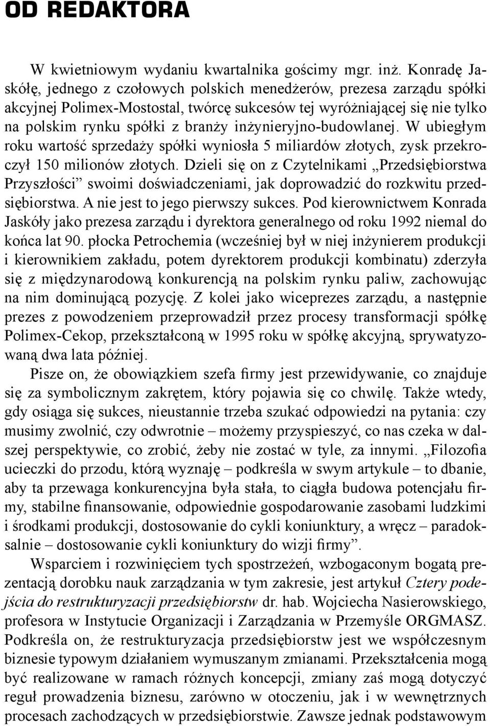 inżynieryjno-budowlanej. W ubiegłym roku wartość sprzedaży spółki wyniosła 5 miliardów złotych, zysk przekroczył 150 milionów złotych.