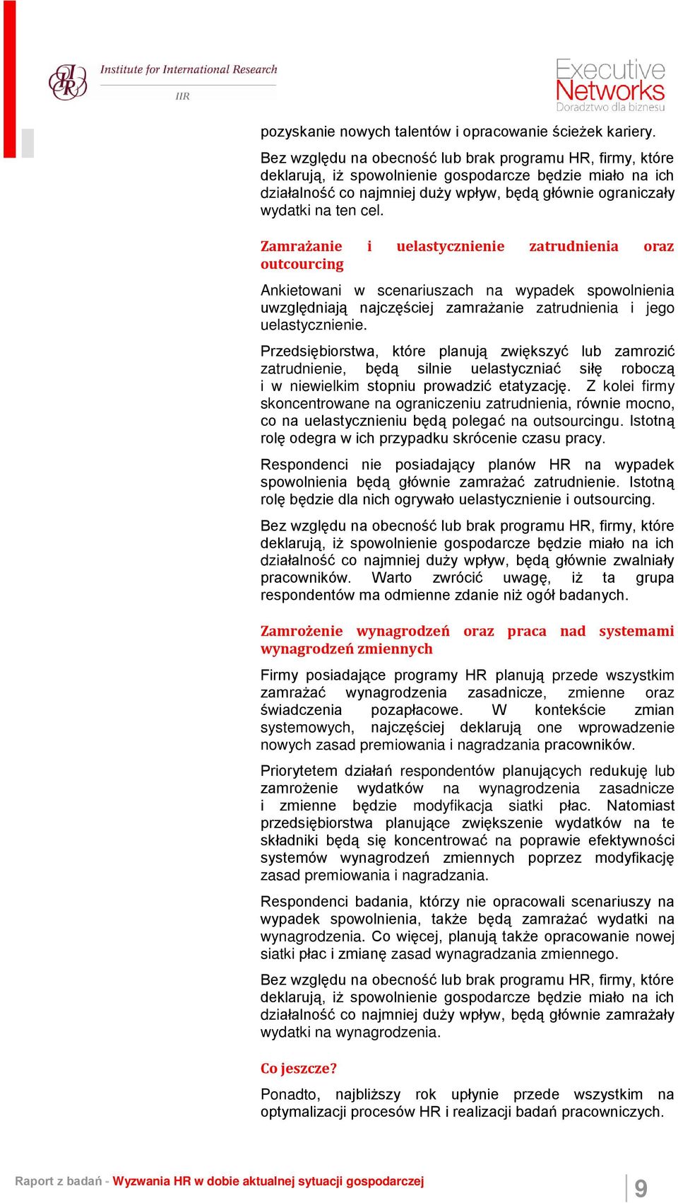 Zamrażanie i uelastycznienie zatrudnienia oraz outcourcing Ankietowani w scenariuszach na wypadek spowolnienia uwzględniają najczęściej zamrażanie zatrudnienia i jego uelastycznienie.