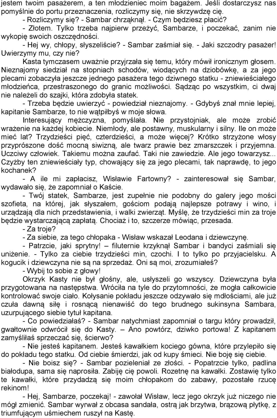 - Jaki szczodry pasażer! Uwierzymy mu, czy nie? Kasta tymczasem uważnie przyjrzała się temu, który mówił ironicznym głosem.