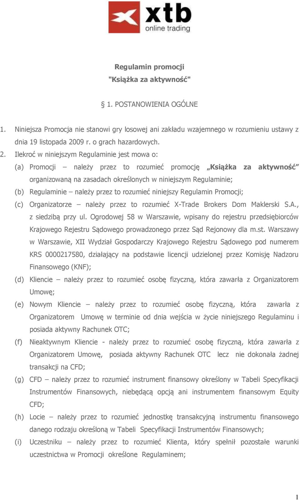 Ilekroć w niniejszym Regulaminie jest mowa o: (a) Promocji należy przez to rozumieć promocję Książka za aktywność organizowaną na zasadach określonych w niniejszym Regulaminie; (b) Regulaminie należy