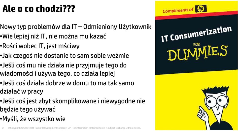 jest mściwy Jak czegoś nie dostanie to sam sobie weźmie Jeśli coś mu nie działa nie przyjmuje tego do